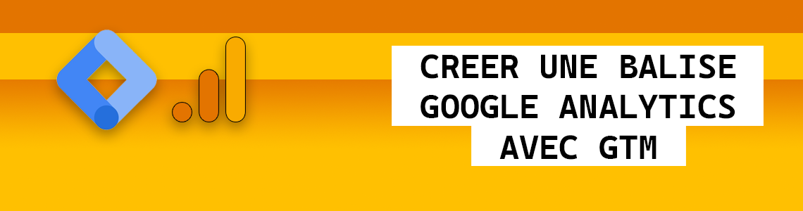 Créer une balise Google Analytics sur GTM