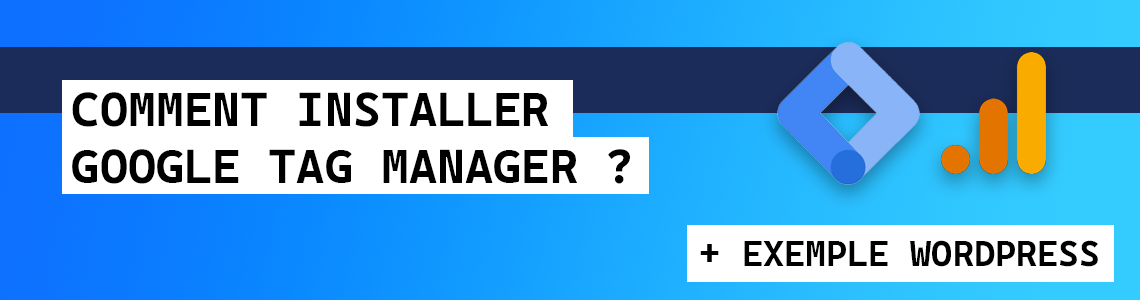Comment installer Google Tag Manager ?