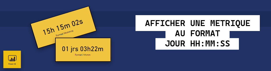 Afficher une durée au format DD HH::MM::SS avec Power BI